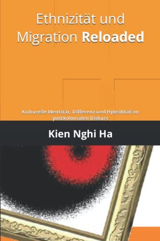 Ethnizität und Migration Reloaded: Kulturelle Identität, Differenz und Hybridität im postkolonialen Diskurs