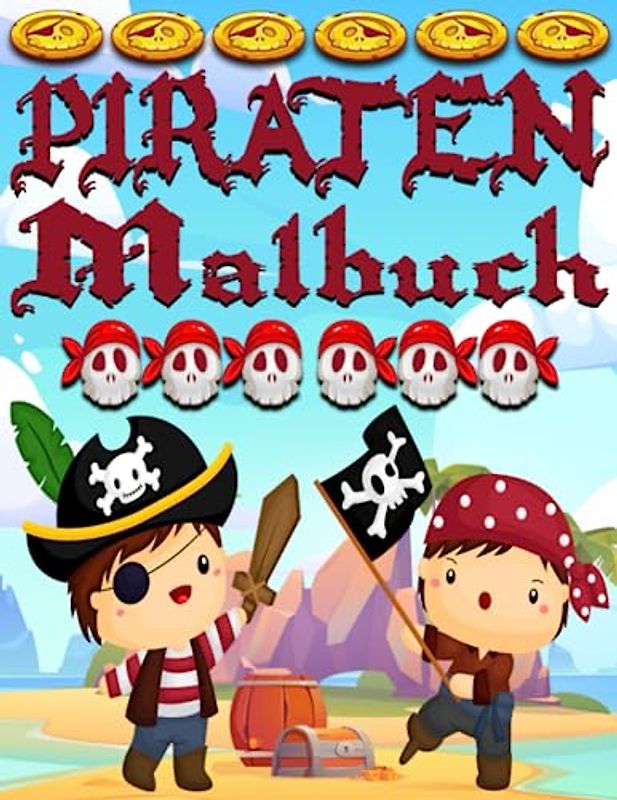 Piraten Malbuch für Kinder: Stechen Sie in See mit 50 Piraten-Malvorlagen und bringen Sie Ihre Farben in diese prächtige Welt