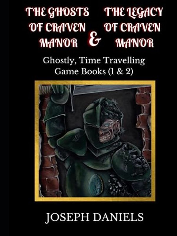 The Ghosts of Craven Manor & The Legacy of Craven Manor: Ghostly, Time Travelling Game Books (1&2)