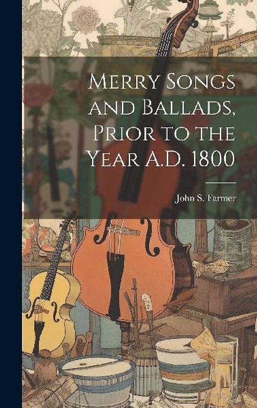 Merry Songs and Ballads, Prior to the Year A.D. 1800