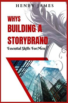 WAYS BUILDING A STORYBRAND: Essential Skills For Men