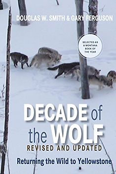 Decade of the Wolf: Returning the Wild to Yellowstone - Smith, Douglas W.