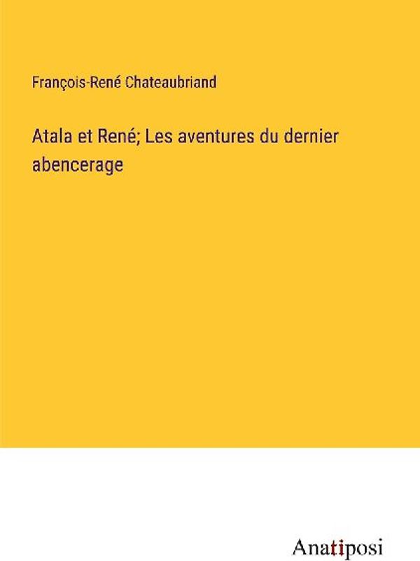 Atala et René; Les aventures du dernier abencerage