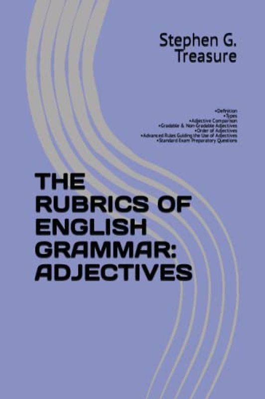 THE RUBRICS OF ENGLISH GRAMMAR: ADJECTIVES: •Definition •Types •Adjective Comparison •Gradable & Non-Gradable Adjectives •Order of Adjectives ... Questions (ENGLISH GRAMMAR SERIES)