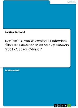 Der Einfluss von Wsewolod I. Pudowkins 'Über die Filmtechnik' auf Stanley Kubricks '2001 - A Space Odyssey'