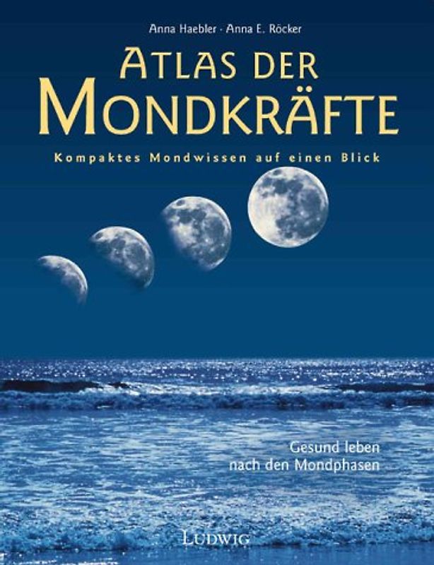 Atlas der Mondkräfte. Kompaktes Mondwissen auf einen Blick; Gesund leben nach den Mondphasen