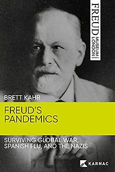 Freud's Pandemics: Surviving Global War, Spanish Flu, and the Nazis (Freud Museum London Series)