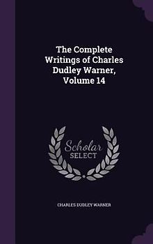 The Complete Writings of Charles Dudley Warner, Volume 14