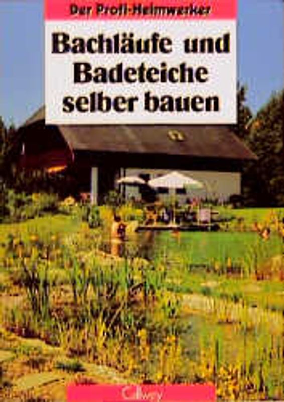 Bachläufe und Badeteiche selber bauen. Planung, Gestaltung, Ausführung