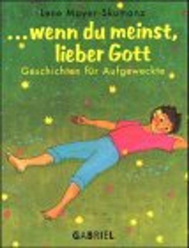 ... wenn du meinst, lieber Gott. Geschichten für Aufgeweckte. Ab 8 Jahre