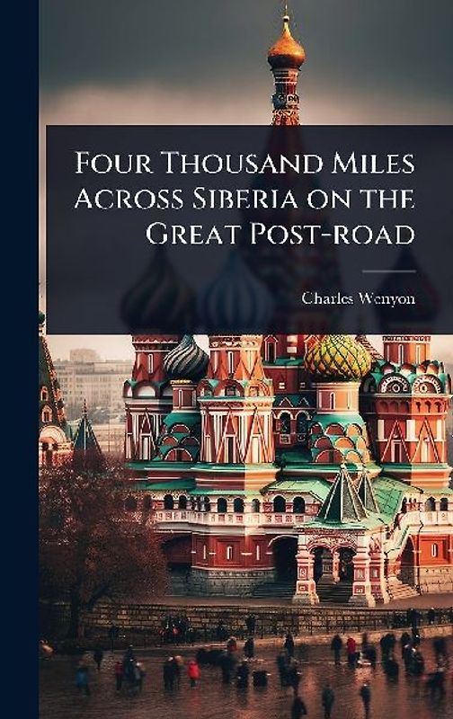 Four Thousand Miles Across Siberia on the Great Post-road