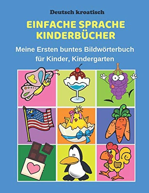Deutsch kroatisch Einfache Sprache Kinderbücher Meine Ersten buntes Bildwörterbuch für Kinder, Kindergarten: Erste Wörter Lernen Karteikarten Vokabeln ... Eltern und Grundschule ab 1-12 jahre.