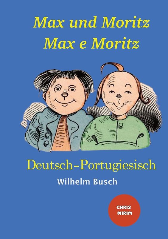 Max und Moritz - Max e Moritz: Zweisprachige Ausgabe: Deutsch-Portugiesisch/ Versão Bilíngue: Alemão-Português