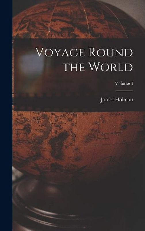Voyage Round the World; Volume I