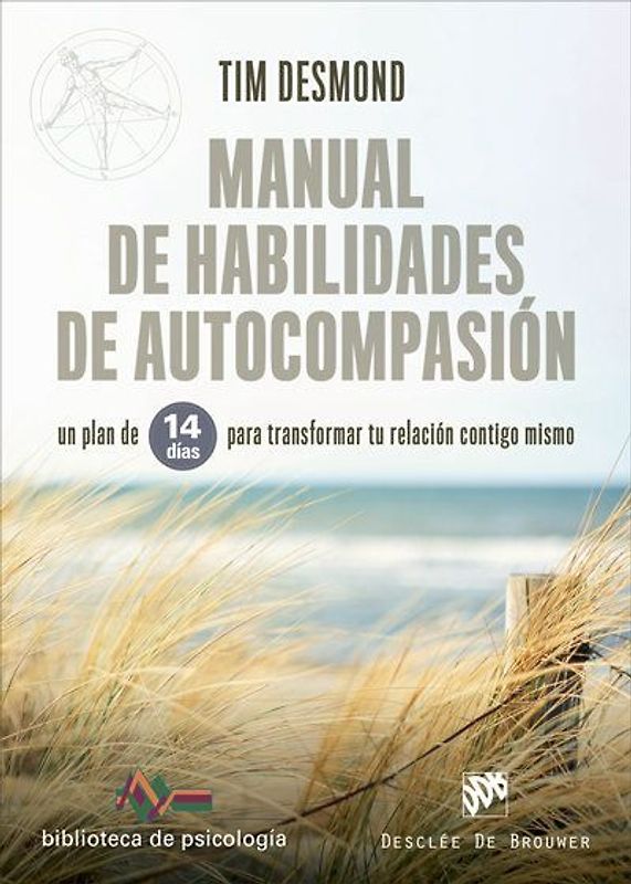 Manual de habilidades de autocompasión : un plan de 14 días para transformar tu relación contigo mismo