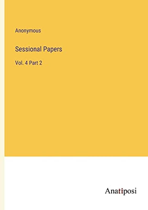 Sessional Papers: Vol. 4 Part 2