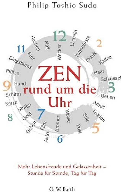 Zen rund um die Uhr. Mehr Lebensfreude und Gelassenheit - Stunde für Stunde, Tag für Tag