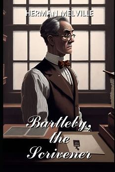 Bartleby, the Scrivener: A Story of Wall-Street