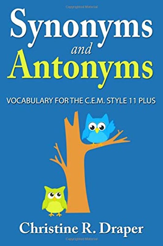 Synonyms and Antonyms: Vocabulary for the C.E.M. Style 11 Plus