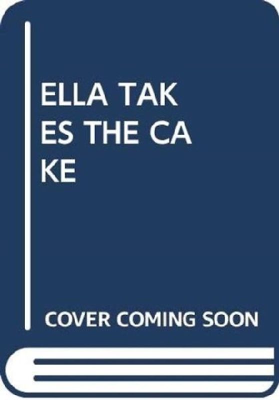 ELLA TAKES THE CAKE
