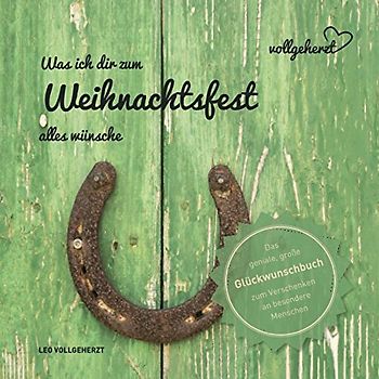 vollgeherzt: Was ich dir zum Weihnachtsfest alles wünsche: Das geniale, große Glückwunschbuch zum Verschenken an besondere Menschen (vollgeherzt Glückwunschbuch, Band 17)