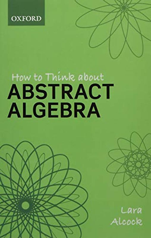 How to Think About Abstract Algebra