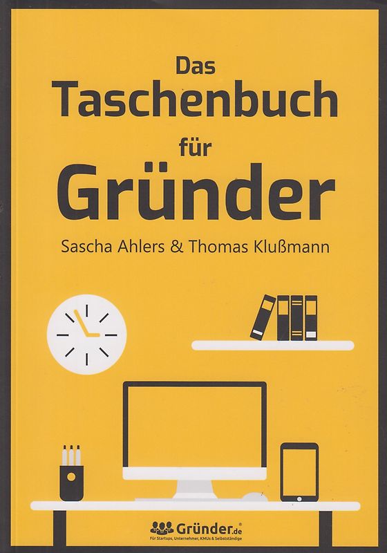 Das Taschenbuch für Gründer - Sascha Ahlers & Thomas Klußmann [Taschenbuch]