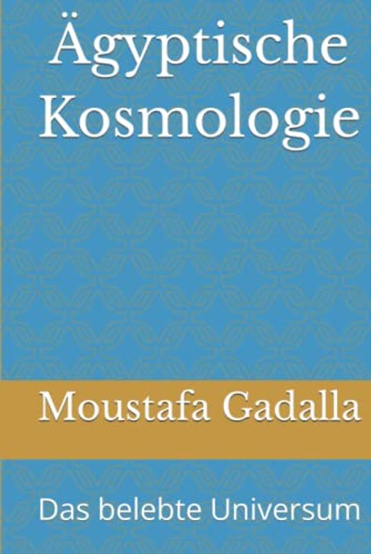 Ägyptische Kosmologie: Das belebte Universum