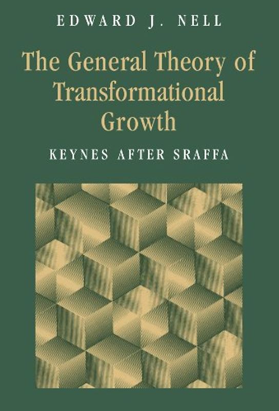 The General Theory of Transformational Growth: Keynes After Sraffa - Nell, Edward J.