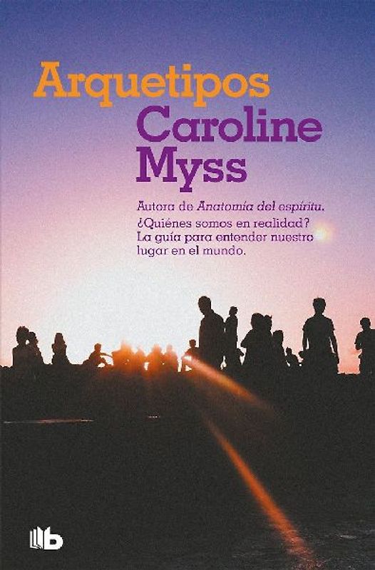 Arquetipos : ¿quienes somos en realidad? : la guía para entendernos mejor y comprender nuestro lugar en el mundo