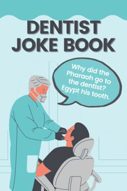 Dentist Joke Book: Funny Dental Jokes & Puns That Will Make A Dentist Laugh Out Loud