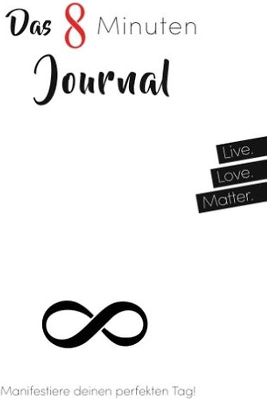 Das 8 Minuten Journal - Manifestiere deinen perfekten Tag!. Mit Power-Intention, Herzintelligenz und Meditation in 8 Minuten täglich zu mehr Lebensenergie, Erfolg, Gesundheit, Glück und Wunder im Alltag! Tagebuch - White Edition