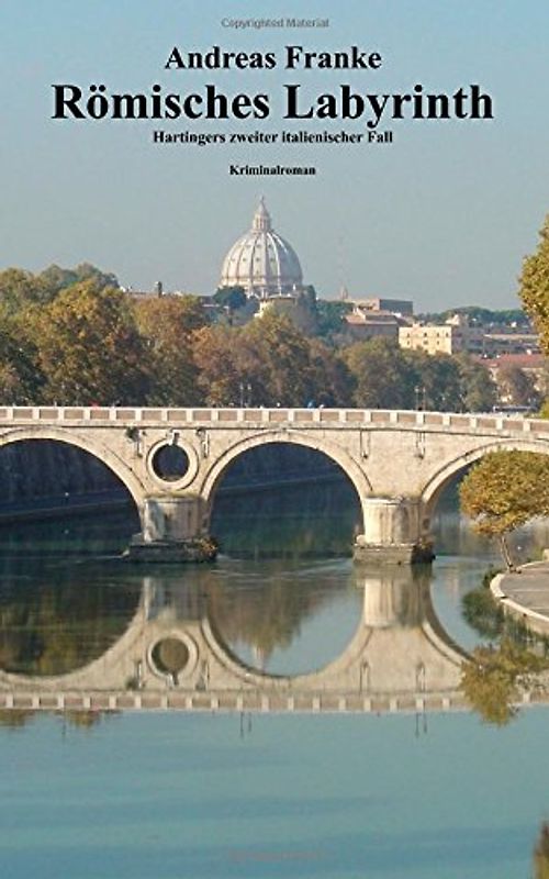 Römisches Labyrinth: Hartingers zweiter italienischer Fall - Franke, Andreas