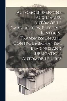 Automobile-Engine Auxiliaries, Automobile Carburetors, Electric Ignition, Transmission and Control Mechanism, Bearings and Lubrication, Automobile Tir