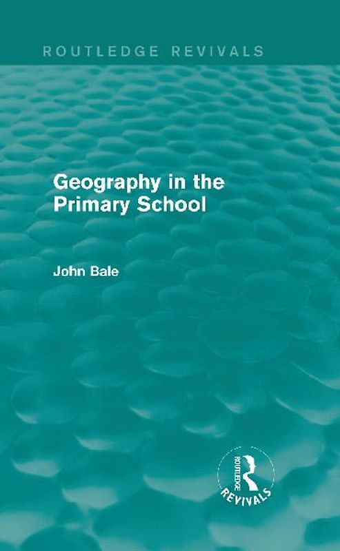 Geography in the Primary School (Routledge Revivals)