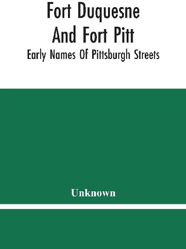 Fort Duquesne And Fort Pitt; Early Names Of Pittsburgh Streets