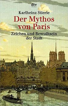 Der Mythos von Paris. Zeichen und Bewusstsein der Stadt