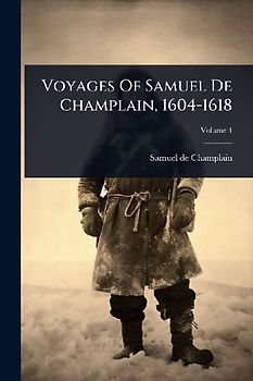 Voyages Of Samuel De Champlain, 1604-1618