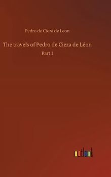 The travels of Pedro de Cieza de Léon