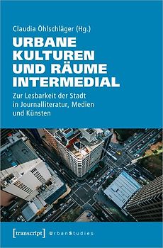 Urbane Kulturen und Räume intermedial