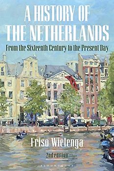 A History of the Netherlands: From the Sixteenth Century to the Present Day