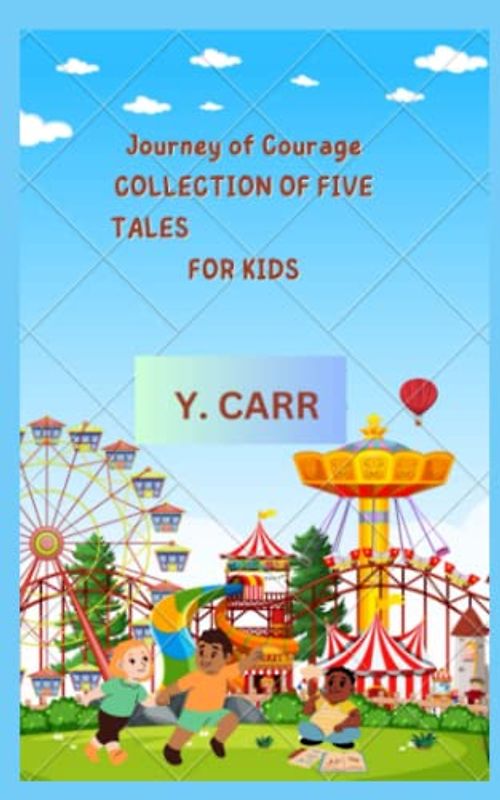 Journey of Courage COLLECTION OF FIVE TALES FOR KIDS: Short Stories for Kids Aged 9-12
