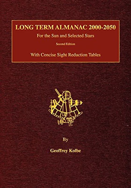 Long Term Almanac 2000-2050: For the Sun and Selected Stars with Concise Sight Reduction Tables, 2nd Edition - Kolbe, Geoffrey