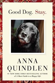 Good Dog. Stay. - Quindlen, Anna