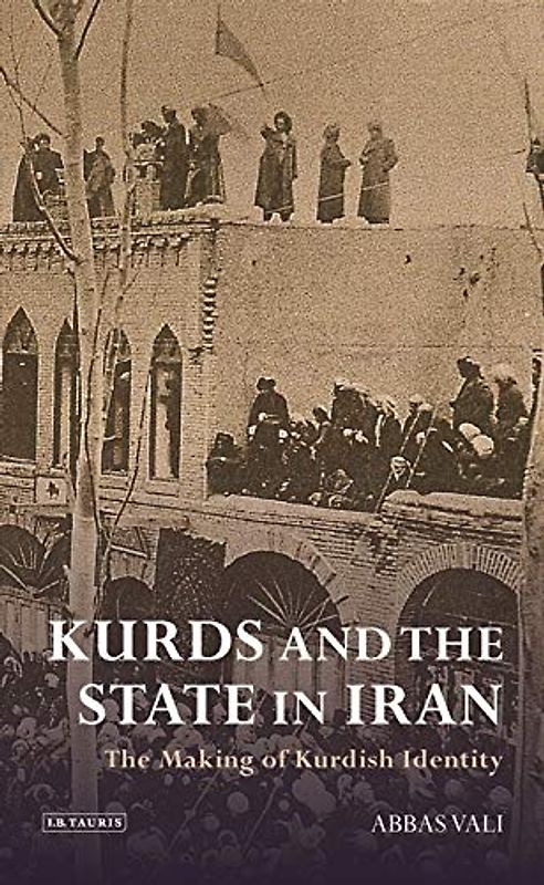 Kurds and the State in Iran: The Making of Kurdish Identity (International Library of Iranian Studies)