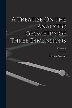 A Treatise On the Analytic Geometry of Three Dimensions; Volume 1