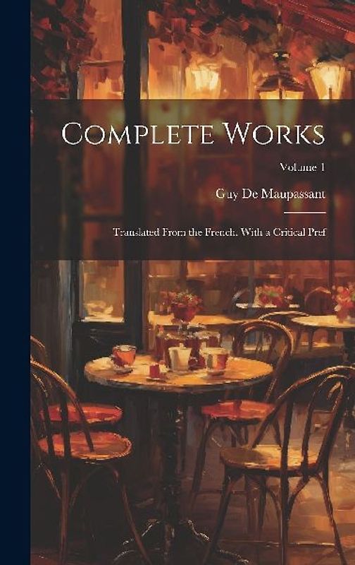 Complete Works: Translated From the French. With a Critical Pref; Volume 1