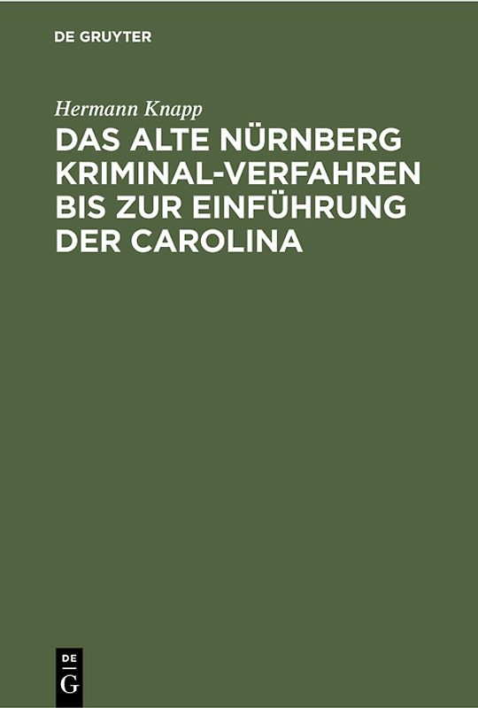Das Alte Nürnberg Kriminal-Verfahren bis zur Einführung der Carolina