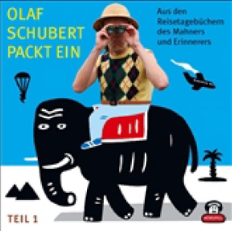 Olaf Schubert packt ein - Aus dem Reisetagebüchern des Mahners und Erinnerers