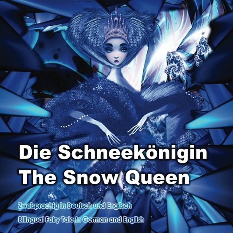 Die Schneekönigin. The Snow Queen. Zweisprachig in Deutsch und Englisch. Bilingual fairy tale in German and English: Dual Language Picture Book for Kids (German and English Edition)